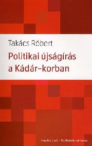 Politikai újságírás a Kádár-korszakban