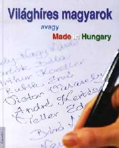 Világhíres magyarok avagy Made in Hungary