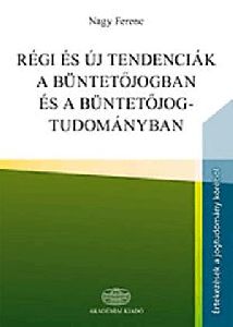 Régi és új tendenciák a büntetőjogban és a büntetőjog-tudományban