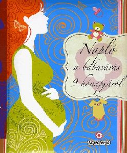 Napló a babavárás 9 hónapjáról