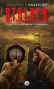 S.T.A.L.K.E.R. - A duplikátor gyermekei