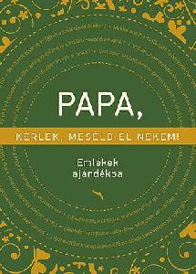 Papa, kérlek, meséld el nekem!