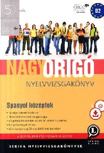 Nagy Origó nyelvvizsgakönyv - Spanyol középfok (B2) - Az új vizsgarend szerint