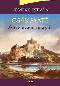 Csák Máté - A trencséni nagyúr