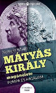 Mátyás Király magánélete - Pompa és hatalom