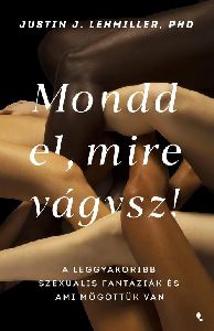 Mondd el, mire vágysz!