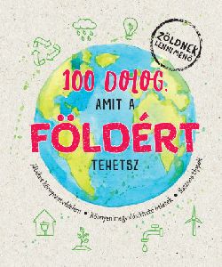 100 dolog, amit a Földért tehetsz