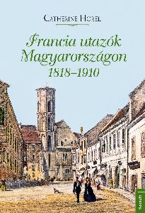 Francia utazók Magyarországon 1818  1910