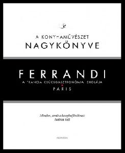 Ferrandi: A konyhaművészet nagykönyve - A francia csúcsgasztronómia iskolája