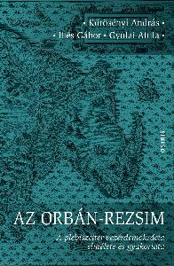 Az Orbán-rezsim - A plebiszciter vezérdemokrácia elmélete és gyakorlata