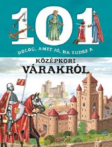 101 dolog, amit jó, ha tudsz a középkori várakról