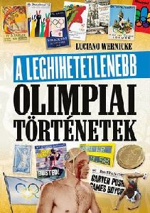 A leghihetetlenebb olimpiai történetek