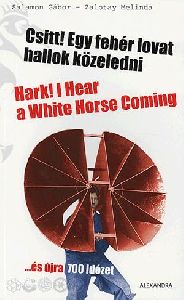 Csitt! Egy fehér lovat hallok közeledni / Hark! I Hear a White Horse Coming