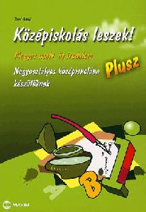 Középiskolás leszek! Magyar nyelv és irodalom - Plusz