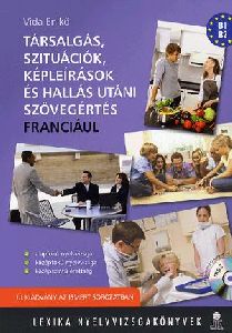 Társalgás, szituációk, képleírások és hallás utáni szövegértés - Franciául (MP3 formátumú CD melléklettel)