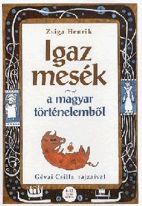 Igaz mesék a magyar történelemből