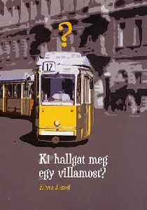 Ki hallgat meg egy villamost?