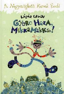 Gyere haza, Mikkamakka!