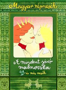 Magyar népmesék: A mindent járó malmocska és más mesék