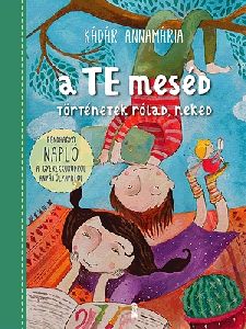 A TE meséd. Történetek rólad, neked