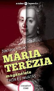 Mária Terézia magánélete - Trón és hivatás