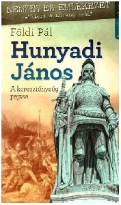 Hunyadi János - A kereszténység pajzsa