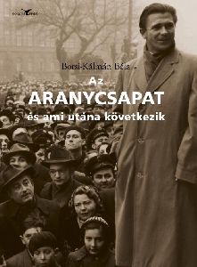 Az Aranycsapat - és ami utána következik