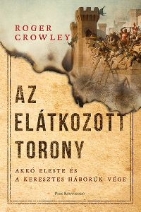 Az Elátkozott torony - Akkó eleste és a keresztes háborúk vége